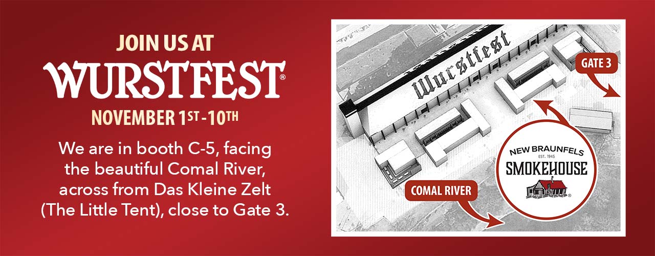 Visit Us at Wurstfest- We are in booth C-5, facing the beautiful Comal River,
across from Das Kleine Zelt (The Little Tent), close to Gate 3.