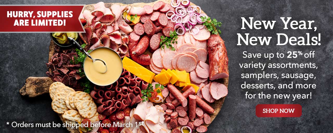 New Year's Sale - Save up to 25% off variety assortments, samplers, sausage, desserts, and more for the new year!