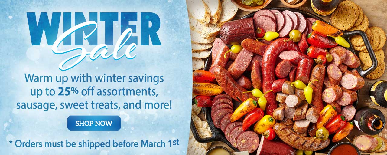 Winter Sale - Warm up with winter savings up to 25% off assortments, sausage, sweet treats, and more!